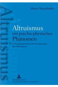Altruismus - Ein Psycho-Physisches Phaltruismus - Ein Psycho-Physisches Phaenomen