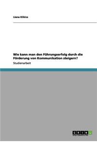 Wie kann man den Führungserfolg durch die Förderung von Kommunikation steigern?