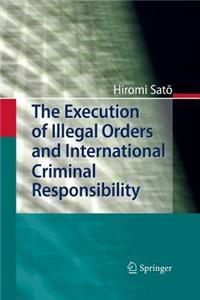 The Execution of Illegal Orders and International Criminal Responsibility