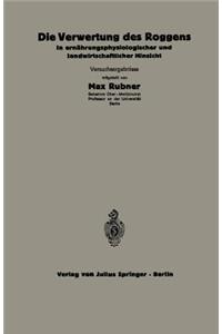 Die Verwertung Des Roggens in Ernährungsphysiologischer Und Landwirtschaftlicher Hinsicht: 5.Heft