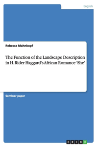 The Function of the Landscape Description in H. Rider Haggard's African Romance 'She'