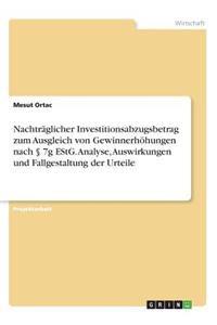 Nachträglicher Investitionsabzugsbetrag zum Ausgleich von Gewinnerhöhungen nach § 7g EStG. Analyse, Auswirkungen und Fallgestaltung der Urteile