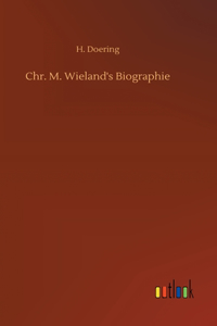 Chr. M. Wieland's Biographie