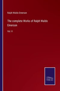The complete Works of Ralph Waldo Emerson