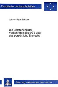 Die Entstehung der Vorschriften des BGB ueber das persoenliche Eherecht