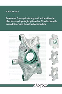Eulersche Formoptimierung Und Automatisierte Uberfuhrung Topologieoptimierter Strukturbauteile Inmodifizierbare Konstruktionsmodelle