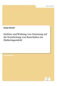 Einfluss und Wirkung von Stimmung auf die Verarbeitung von Botschaften im Marketingumfeld