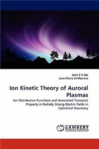 Ion Kinetic Theory of Auroral Plasmas