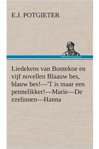 Liedekens van Bontekoe en vijf novellen Blaauw bes, blauw bes!-'T is maar een pennelikker!-Marie-De ezelinnen-Hanna