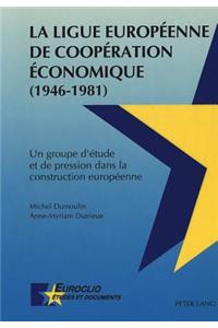 La Ligue Europeenne de Cooperation Economique (1946-1981)