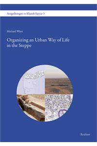 Organizing an Urban Way of Life in the Steppe