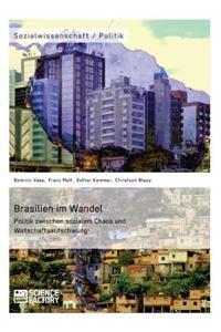 Brasilien im Wandel. Politik zwischen sozialem Chaos und Wirtschaftsaufschwung