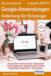 Das Praxisbuch Google-Anwendungen - Anleitung fur Einsteiger (Ausgabe 2022/23)