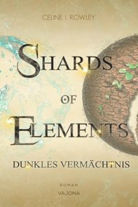 SHARDS OF ELEMENTS / SHARDS OF ELEMENTS - Dunkles Vermachtnis (Band 2)