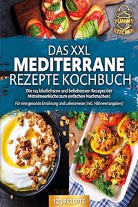 Das XXL mediterrane Rezepte Kochbuch: Die 123 kostlichsten und beliebtesten Rezepte der Mittelmeerkuche zum einfachen Nachmachen! Fur eine gesunde Ernahrung und Lebensweise (inkl. Nahrwertangaben)