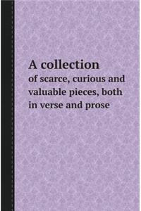 A Collection of Scarce, Curious and Valuable Pieces, Both in Verse and Prose
