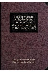 Book of charters, wills, deeds and other official documents relating to the library (1905)