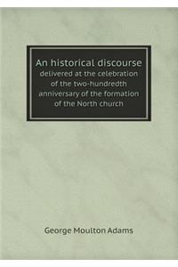 An historical discourse delivered at the celebration of the two-hundredth anniversary of the formation of the North church