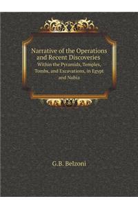 Narrative of the Operations and Recent Discoveries Within the Pyramids, Temples, Tombs, and Excavations, in Egypt and Nubia