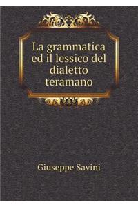 La Grammatica Ed Il Lessico del Dialetto Teramano