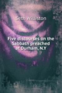 Five discourses on the Sabbath preached at Durham, N. Y