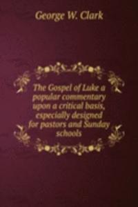 Gospel of Luke a popular commentary upon a critical basis, especially designed for pastors and Sunday schools
