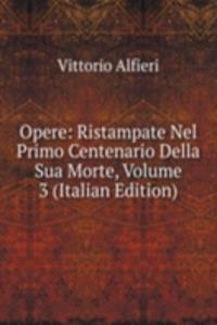 Opere: Ristampate Nel Primo Centenario Della Sua Morte, Volume 3 (Italian Edition)