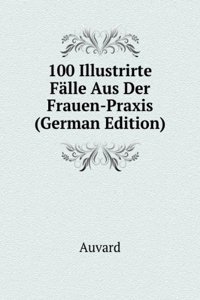 100 Illustrirte Falle Aus Der Frauen-Praxis (German Edition)