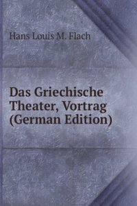 Das Griechische Theater, Vortrag (German Edition)