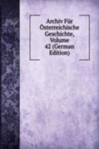 Archiv Fur Osterreichische Geschichte, Volume 42 (German Edition)