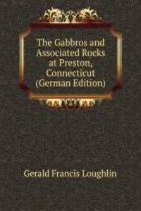 Gabbros and Associated Rocks at Preston, Connecticut (German Edition)