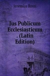 Jus Publicum Ecclesiasticum . (Latin Edition)