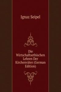 Die Wirtschaftsethischen Lehren Der Kirchenvater (German Edition)