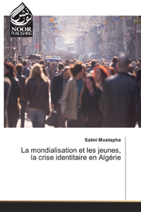 mondialisation et les jeunes, la crise identitaire en Algérie
