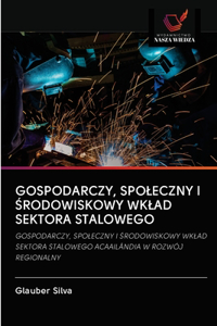 Gospodarczy, Spoleczny I Środowiskowy Wklad Sektora Stalowego