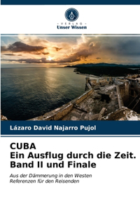 CUBA Ein Ausflug durch die Zeit. Band II und Finale