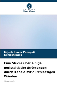 Eine Studie über einige peristaltische Strömungen durch Kanäle mit durchlässigen Wänden