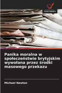 Panika moralna w spoleczeństwie brytyjskim wywolana przez środki masowego przekazu