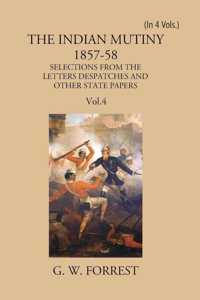 The Indian Mutiny 1857-58: Selections From The Letters Despatches And Other State Papers Preserved In The Military Department Of The Government Of India 1857-58