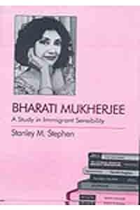 Bharati Mukherjee: A Study in Immigrant Sensbility