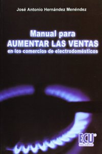 Manual para aumentar las ventas en los comercios de electrodomesticos (Spanish Edition)