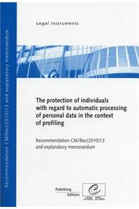 Protection of Individuals with Regard to Automatic Processing of Personal Data in Context of Profiling - Recommendation CM/Rec(2010)13 and Explanatory Memorandum