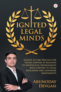 Ignited Legal Minds: Secrets to Law Practice for Young Lawyers in Relation to Geopolitcal Environment with context to Legal Education and Landmark Amendments