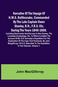 Narrative Of The Voyage Of H.M.S. Rattlesnake, Commanded By The Late Captain Owen Stanley, R.N., F.R.S. Etc. During The Years 1846-1850. Including Discoveries And Surveys In New Guinea, The Louisiade Archipelago, Etc. To Which Is Added The Account