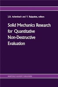 Solid Mechanics Research for Quantitative Non-Destructive Evaluation