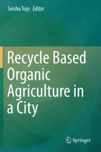 Recycle Based Organic Agriculture in a City