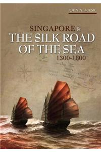 Singapore and the Silk Road of the Sea, 1300-1800