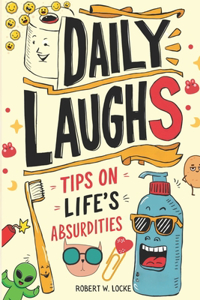 Daily Laughs: Tips On Life's Absurdities