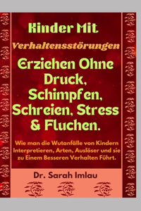 Kinder Mit Verhaltensstörungen Erziehen Ohne Druck, Schimpfen, Schreien, Stress & Fluchen