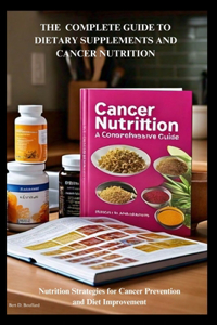 Complete Guide to Dietary Supplements and Cancer Nutrition